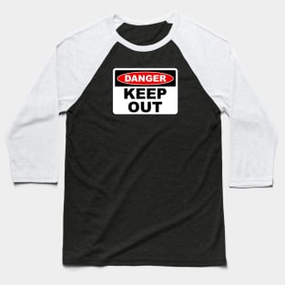 Danger Keep Out Sign Baseball T-Shirt